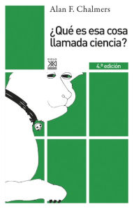 Title: ¿Qué es esa cosa llamada ciencia?, Author: Alan F. Chalmers