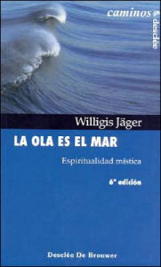 Title: La Ola Es el Mar: Espiritualidad Mistica, Author: Willigis Jager