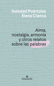 Title: Alma, nostalgia, armonía y otros relatos sobre las palabras, Author: Elena Cianca