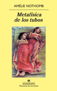 Title: Metafísica de los tubos, Author: Amélie Nothomb