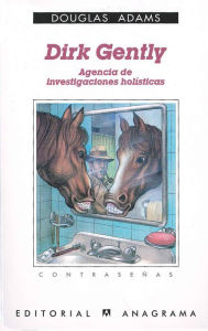 Title: Dirk Gently, agencia de investigaciones holísticas (Dirk Gently's Holistic Detective Agency), Author: Douglas Adams