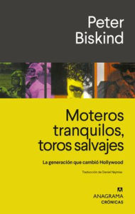 Title: Moteros tranquilos, toros salvajes, Author: Peter Biskind
