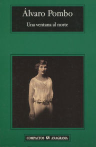 Title: Una ventana al norte, Author: Álvaro Pombo