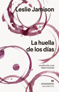 Title: La huella de los días: La adicción y sus repercusiones, Author: Leslie Jamison