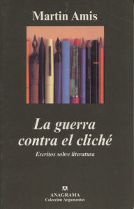 Title: La guerra contra el cliché / The War against Cliché: Essays and Reviews 1971-2000, Author: Martin Amis