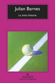 Title: Unica historia, La, Author: Julian Barnes