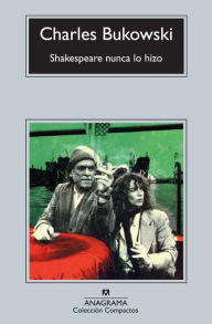Title: Shakespeare nunca lo hizo, Author: Charles Bukowski