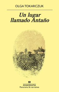 Title: Un lugar llamado Antaño, Author: Olga Tokarczuk