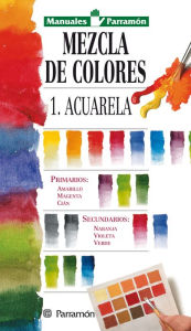 Title: Manuales Parramón: Mezcla de colores: 1: Acuarela, Author: Equipo Parramón Paidotribo