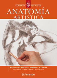 Title: Anatomía artística: Método para aprender, dominar y disfrutar los secretos del dibujo y la pintura, Author: Equipo Parramón Paidotribo