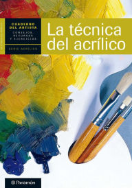 Title: Cuaderno del artista. La técnica del acrílico, Author: Equipo Parramón Paidotribo