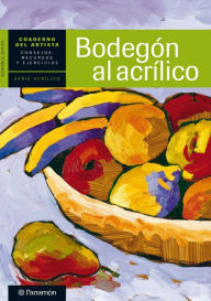 Title: Cuaderno del artista. Bodegón al acrílico, Author: Equipo Parramón Paidotribo