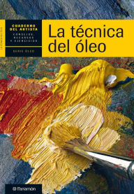 Title: Cuaderno del artista. La técnica del óleo, Author: Equipo Parramón Paidotribo