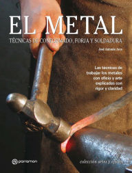 Title: Artes & Oficios. El metal: Técnicas de conformado, forja y soldadura, Author: José Antonio Ares