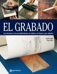 Title: Artes & Oficios. El grabado: Las técnicas y los procedimientos en relieve, en hueco y por adición, Author: Jordi Catafal