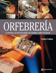 Title: Artes & Oficios. Orfebrería: La técnica y el arte de trabajar los metales y tallar las gemas, Author: Carles Codina