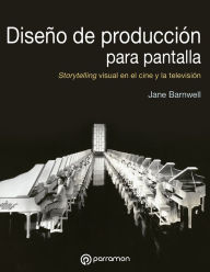 Title: Diseño de producción para pantalla: Storytelling visual en el cine y la televisión, Author: Jane Barnwell