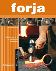 Title: Oficios Artísticos. Forja: Las técnicas de la forja explicadas paso a paso, Author: José Antonio Ares