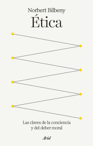 Title: Ética: Las claves de la conciencia y del deber moral, Author: Norbert Bilbeny