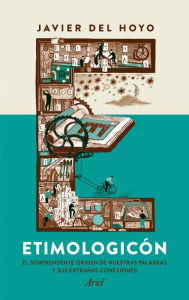 Title: Etimologicón: El sorprendente origen de nuestras palabras y sus extrañas conexiones, Author: Javier del Hoyo