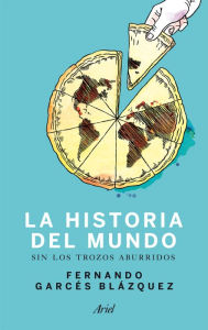 Title: Historia del mundo sin los trozos aburridos: Un paseo por la historia del mundo a través de los momentos más paradójicos de la humanidad, Author: Fernando Garcés Blázquez