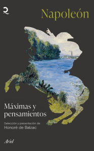 Title: Máximas y pensamientos: Selección y presentación de Honoré de Balzac, Author: Napoleón Bonaparte