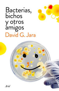 Title: Bacterias, bichos y otros amigos: Descubre a nuestros aliados microscópicos, Author: David González Jara