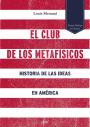 El club de los metafísicos: Historia de las ideas en América