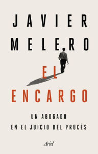 Title: El encargo: Un abogado en el juicio del procés, Author: Javier Melero