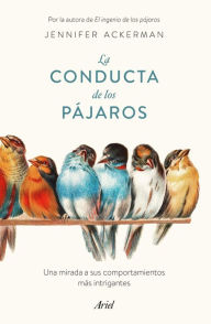 Title: La conducta de los pájaros: Una mirada a sus comportamientos más intrigantes, Author: Jennifer Ackerman