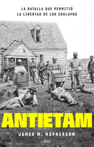 Title: Antietam, la batalla que permitió la libertad de los esclavos, Author: James M. McPherson