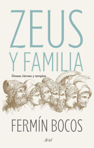 Title: Zeus y familia: Dioses, héroes y templos, Author: Fermín Bocos