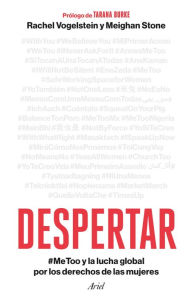 Title: Despertar: #MeToo y la lucha global por los derechos de las mujeres, Author: Rachel Vogelstein