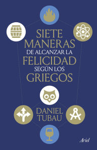 Title: Siete maneras de alcanzar la felicidad según los griegos, Author: Daniel Tubau