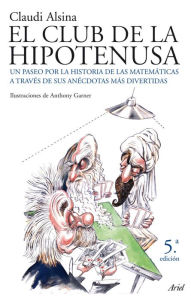 Title: El club de la hipotenusa: Un paseo por la historia de las matemáticas a través de sus anécdotas más divertidas, Author: Claudi Alsina