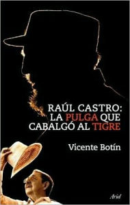 Raul Castro, La pulga que cabalgo al Tigre