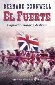 Title: El fuerte: Capturar, matar o destruir, Author: Bernard Cornwell