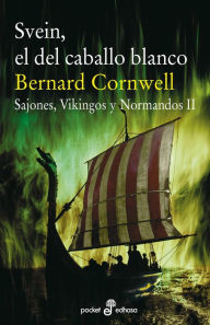 Title: Svein, el del caballo blanco: Sajones, Vikingos y Normandos, II, Author: Bernard Cornwell