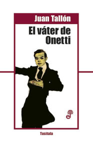 Title: El váter de Onetti, Author: Juan Tallón