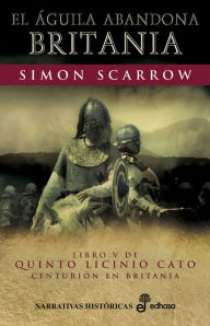 Title: El águila abandona Britania, Author: Simon Scarrow