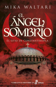 Title: El ángel sombrío: El sitio de Constantinopla, Author: Mika Waltari