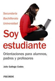 Title: Soy estudiante: Orientaciones para alumnos, padres y profesores, Author: Julio Gallego Codes