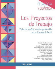 Title: Los Proyectos de Trabajo: Tejiendo sueños, construyendo vida en la Escuela Infantil, Author: María del Pilar Bravo Herrera