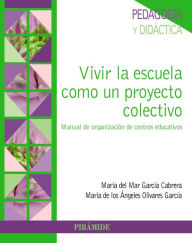 Title: Vivir la escuela como un proyecto colectivo, Author: María del Mar García Cabrera