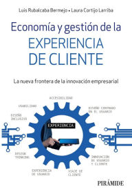Title: Economía y gestión de la experiencia de cliente: El nuevo desafío para la innovación empresarial, Author: Luis Rubalcaba