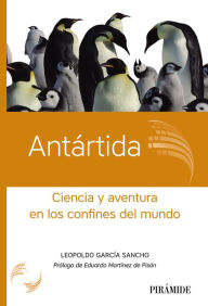 Title: Antártida: Ciencia y aventura en los confines del mundo, Author: Leopoldo García Sancho