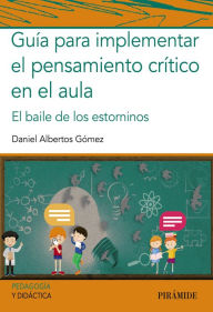 Title: Guía para implementar el pensamiento crítico en el aula: El baile de los estorninos, Author: Daniel Albertos Gómez