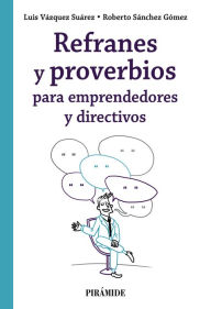 Title: Refranes y proverbios para emprendedores y directivos, Author: Luis Vázquez Suárez