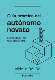 Title: Guía práctica del autónomo novato: Cómo crear tu negocio digital, Author: Aina Miralda Calderón