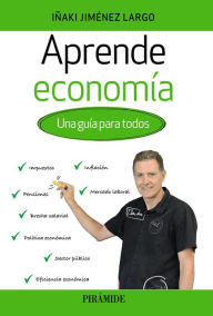 Title: Aprende economía: Una guía para todos, Author: Iñaki Jiménez Largo